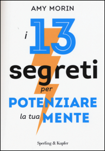 I 13 segreti per potenziare la tua mente - Amy Morin