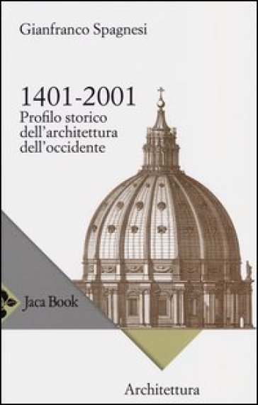 1401-2001. Profilo storico dell'architettura occidentale - Gianfranco Spagnesi