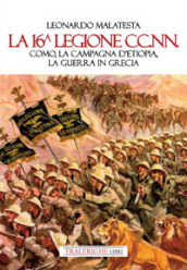 La 16° Legione CC.NN. Como, la Campagna d Etiopia, la guerra di Grecia