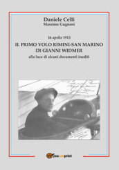 16 aprile 1913. Il primo volo Rimini-San Marino di Gianni Widmer alla luce di alcuni documenti inediti