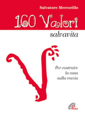 160 valori salvavita. Per costruire la casa sulla roccia - Salvatore Mercorillo