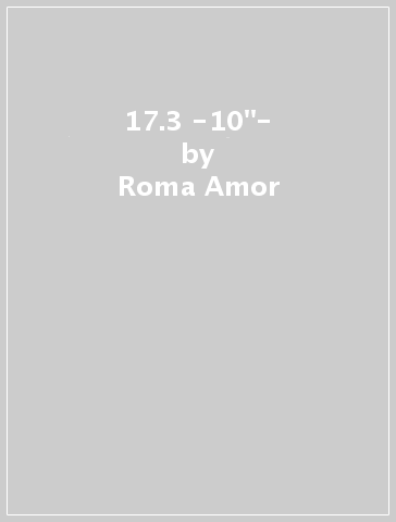 17.3 -10"- - Roma Amor