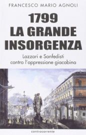 1799 la grande insorgenza. Lazzari e San-Fedisti contro l oppressionegiacobina