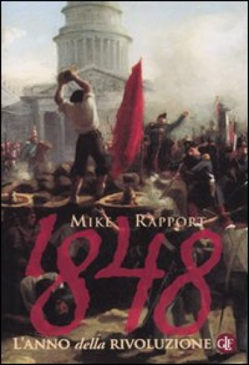 1848. L'anno della rivoluzione - Mike Rapport