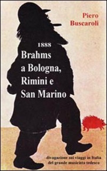 1888 Brahms a Bologna, Rimini e San Marino - Piero Buscaroli