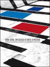 1910-2010. Un secolo d arte a Pistoia. Opere dalla collezione della Fondazione Cassa di Risparmio di Pistoia e Pescia. Catalogo della mostra. Con DVD