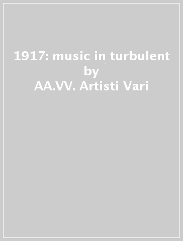 1917: music in turbulent - AA.VV. Artisti Vari