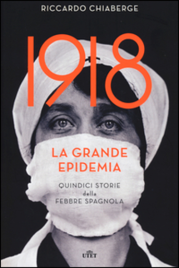 1918. La grande epidemia. Quindici storie della febbre spagnola. Con e-book - Riccardo Chiaberge