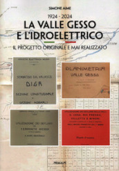 1924-2024. La valle Gesso e l idroelettrico. Il progetto originale e mai realizzato