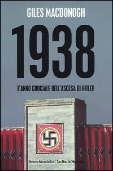 1938. L'anno cruciale dell'ascesa di Hitler - Giles MacDonogh