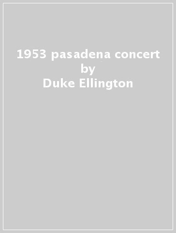 1953 pasadena concert - Duke Ellington
