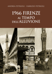 1966. Firenze al tempo dell alluvione