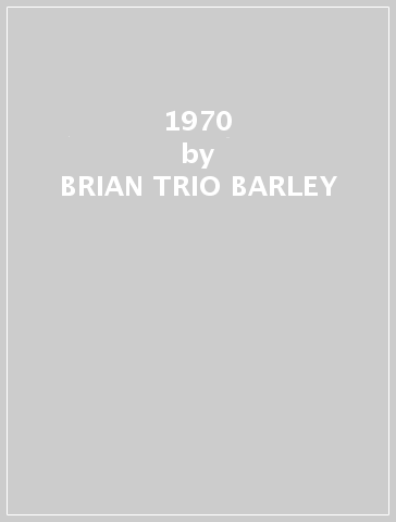 1970 - BRIAN -TRIO- BARLEY