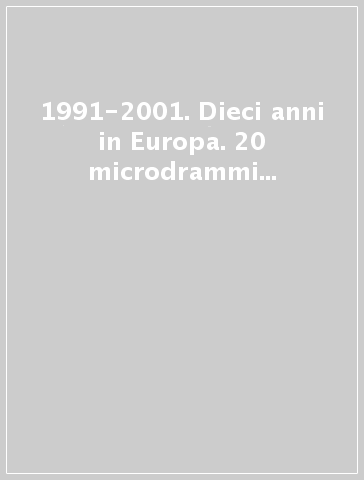 1991-2001. Dieci anni in Europa. 20 microdrammi - Ten years in Europe. 20 microdramas
