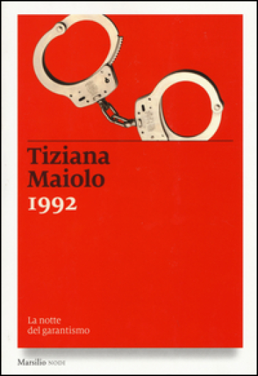 1992. La notte del garantismo - Tiziana Maiolo