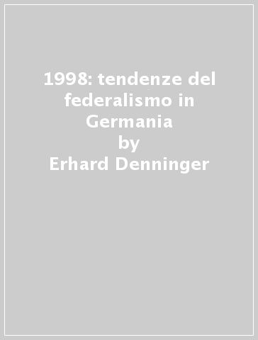 1998: tendenze del federalismo in Germania - Erhard Denninger