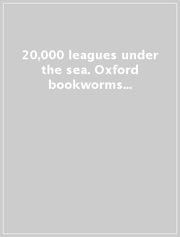 20,000 leagues under the sea. Oxford bookworms library. Livello 4. Con CD Audio. Con espansione online