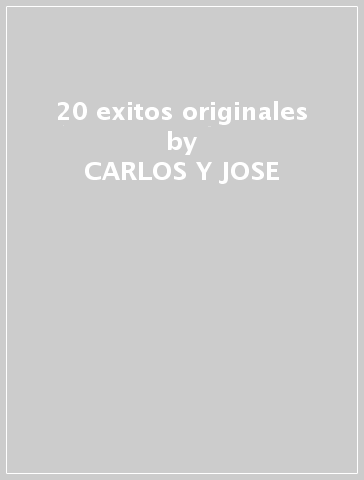 20 exitos originales - CARLOS Y JOSE