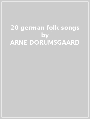 20 german folk songs - ARNE DORUMSGAARD