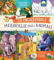 20 incredibili meraviglie del mondo animale. Ediz. a colori