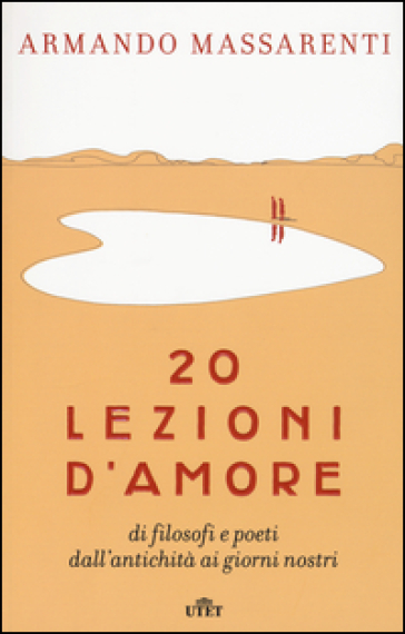 20 lezioni d'amore di filosofi e poeti dall'antichità ai giorni nostri. Con e-book - Armando Massarenti