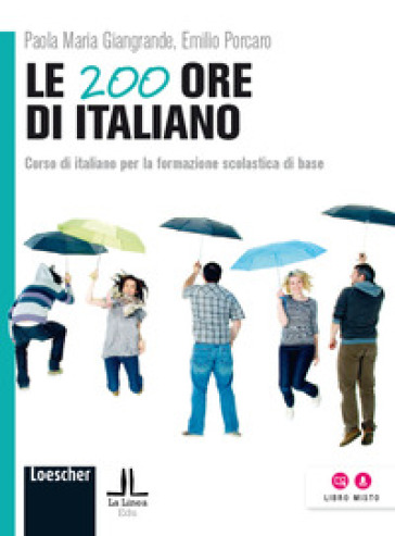 Le 200 ore di italiano. Corso di italiano per la formazione scolastica di base - Paola M. Giangrande - Emilio Porcaro