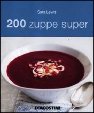 200 zuppe super - Sara Lewis