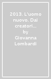 2013. L uomo nuovo. Dai creatori alieni al primo contatto