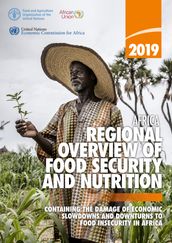 2019 Africa Regional Overview of Food Security and Nutrition: Containing the Damage of Economic Slowdowns and Downturns to Food Security in Africa