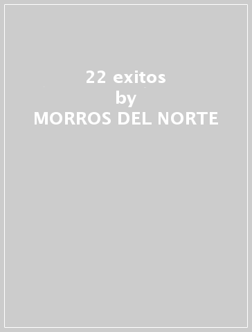 22 exitos - MORROS DEL NORTE