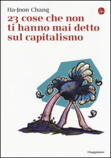 23 cose che non ti hanno mai detto sul capitalismo - Ha-Joon Chang