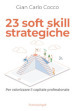 23 soft skill strategiche. Per valorizzare il capitale professionale