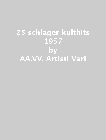 25 schlager kulthits 1957 - AA.VV. Artisti Vari