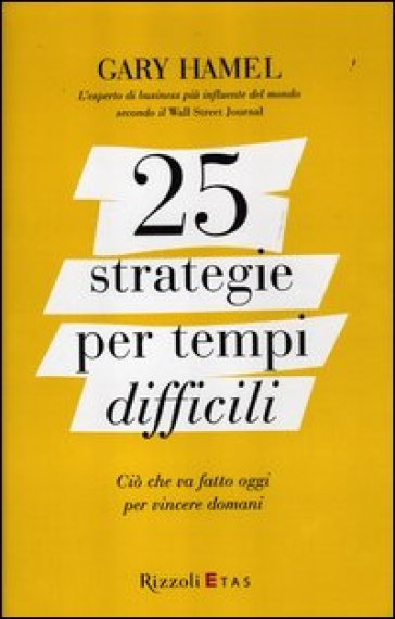 25 strategie per tempi difficili. Ciò che va fatto oggi per vincere domani - Gary Hamel