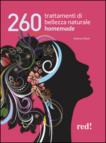 260 trattamenti di bellezza naturale homemade - Shannon Buck