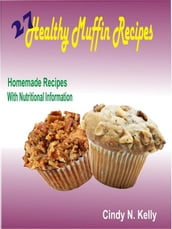 27 Healthy Muffin Recipes: Homemade Recipes With Nutritional Information