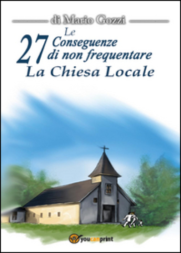 Le 27 conseguenze di non frequentare la chiesa locale - Mario Gozzi