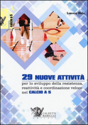 29 nuove attività per lo sviluppo della resistenza, reattività e coordinazione veloce nel calcio a 5. Con DVD - Lorenzo Riela