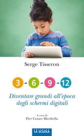 3-6-9-12 Diventare grandi all epoca degli schermi digitali