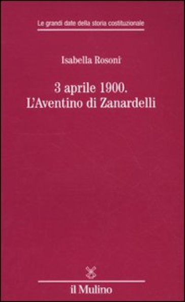 3 aprile 1900. L'Aventino di Zanardelli - Isabella Rosoni