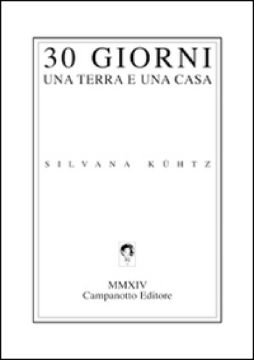 30 giorni una terra e una casa. Ediz. italiana e inglese - Silvana Kuhtz