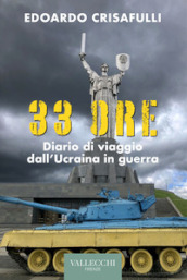 33 ore. Diario di viaggio dall Ucraina in guerra. Ediz. integrale