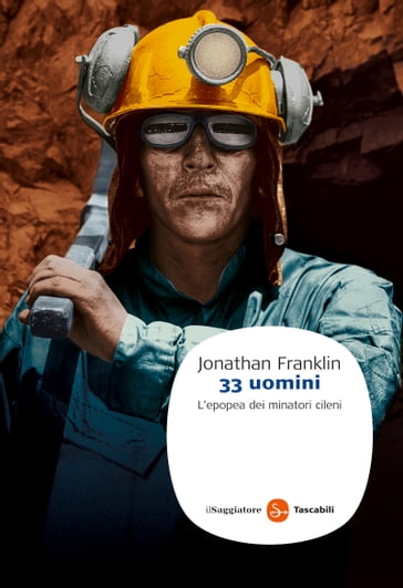 33 uomini. L'epopea dei minatori cileni - Jonathan Franklin