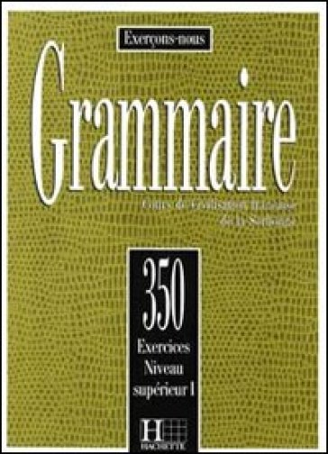 350 exercices. Grammaire. Supérieur. Livre de l'élève. Per le Scuole superiori. 1.