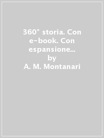 360° storia. Con e-book. Con espansione online. Per il biennio delle Scuole superiori. 2. - A. M. Montanari - D. Calvi - M. Giacomelli