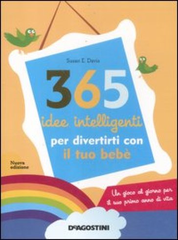 365 idee intelligenti per divertirti con il tuo bebè - Elisabeth Davis - Susan Elisabeth Davis