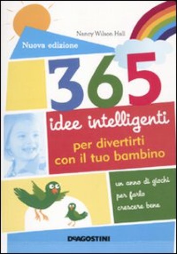 365 idee intelligenti per divertirti con il tuo bambino - Nancy Wilson Hall