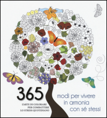 365 modi per vivere in armonia con sé stessi. L'arte di colorare per combattere lo stress quotidiano