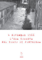 4 Novembre 1966. L era correva nel corso di Pontedera. Con Materiale digitale (su supporto fisico)