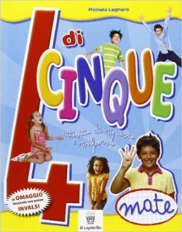 4 di cinque. Attività di ripasso e rinforzo. Matematica. Con INVALSI. Per la 4ª classe elementare - M. Legnaro